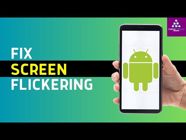 How to Fix Screen Flickering on Android (2024)