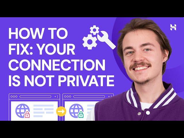 How to Fix “Your Connection is Not Private” Error