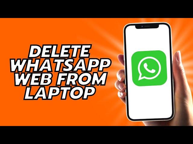 How To Delete WhatsApp Web From Laptop