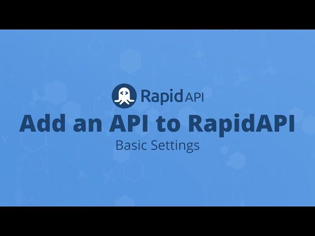 How to Add an API to RapidAPI (Basic Settings)