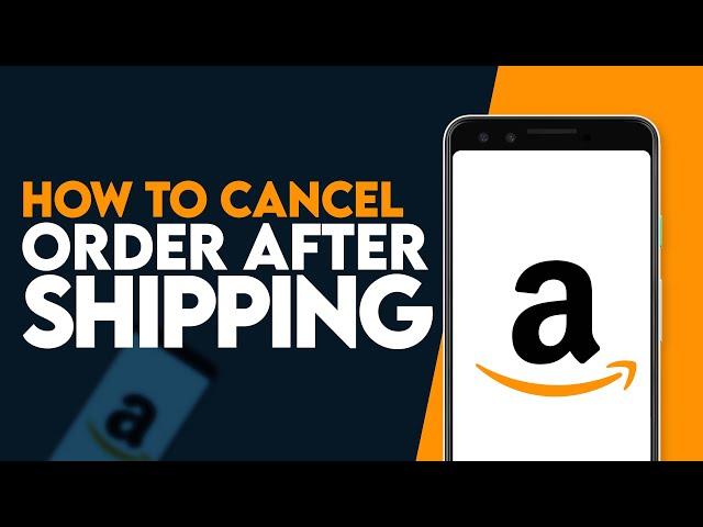 How To Cancel Order On Amazon After Shipping (EASY!)