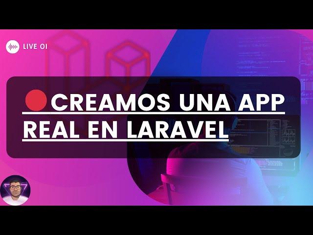  LIVE: Creamos una app real con Laravel