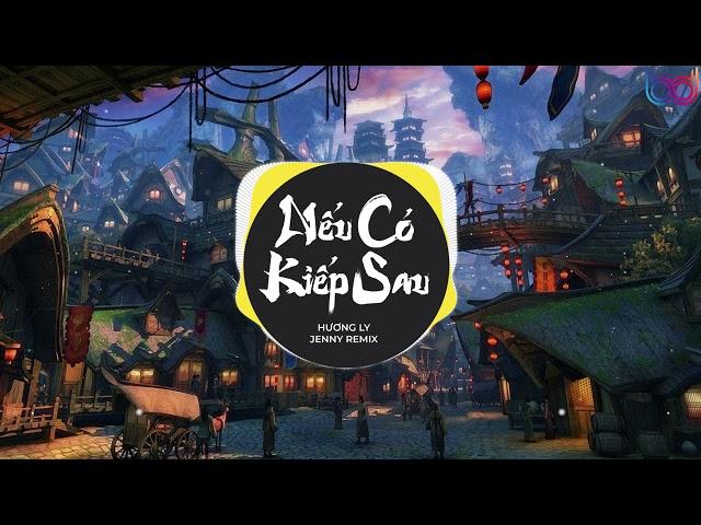 Nếu Có Kiếp Sau Remix - (Hương Ly x JENNY REMIX) - Nhạc Trẻ Remix EDM hot tik tok gây nghiện nhất