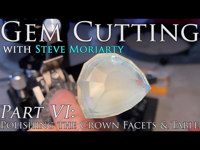 How to Cut & Polish Gemstones: 6 Polishing the Crown & Table Facets