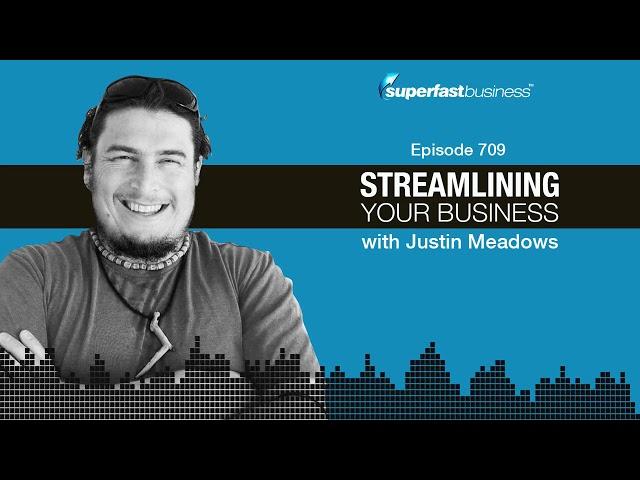 Streamlining Your Business with Justin Meadows