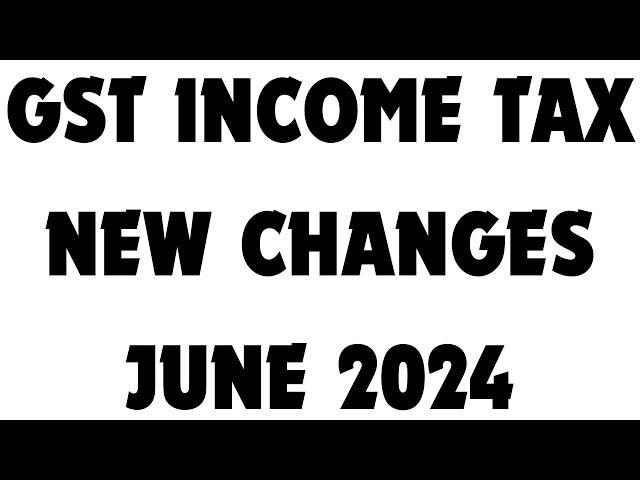 NEW CHANGES IN GST AND INCOME TAX FROM JUNE 2024