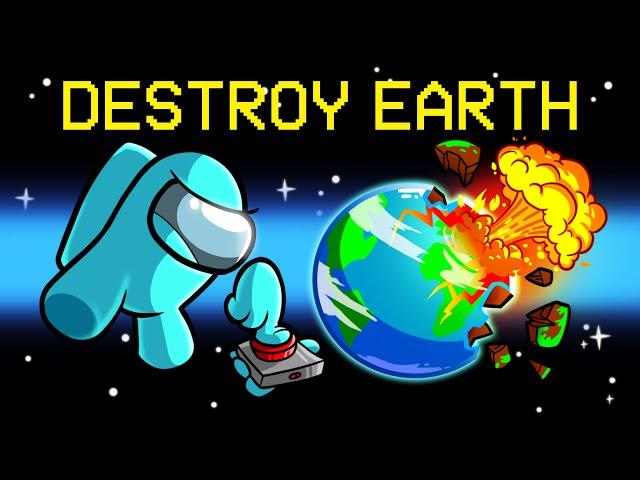 Destroying The Earth in Among Us