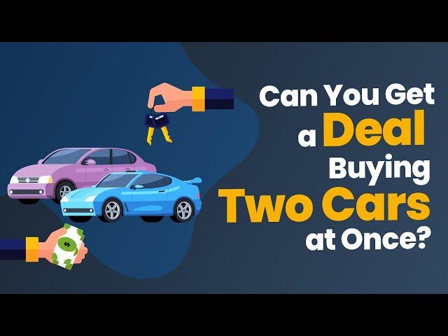 Can You Get a Deal Buying Two Cars at Once?