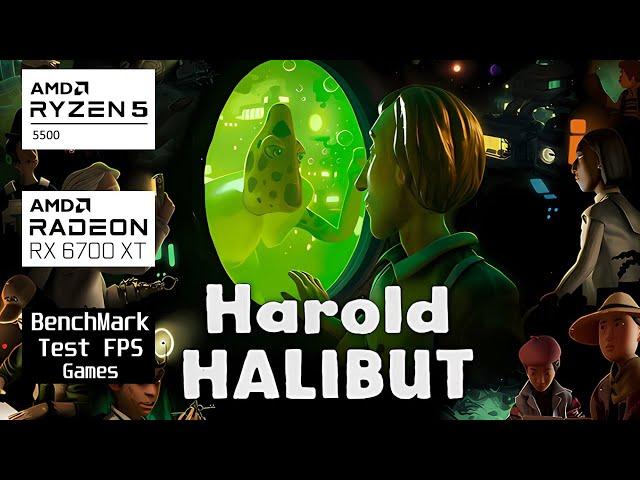 Harold Halibut l AMD Rx 6700 xt & Ryzen 5 5500 l 1080p ULTRA FPSTEST#benchmark