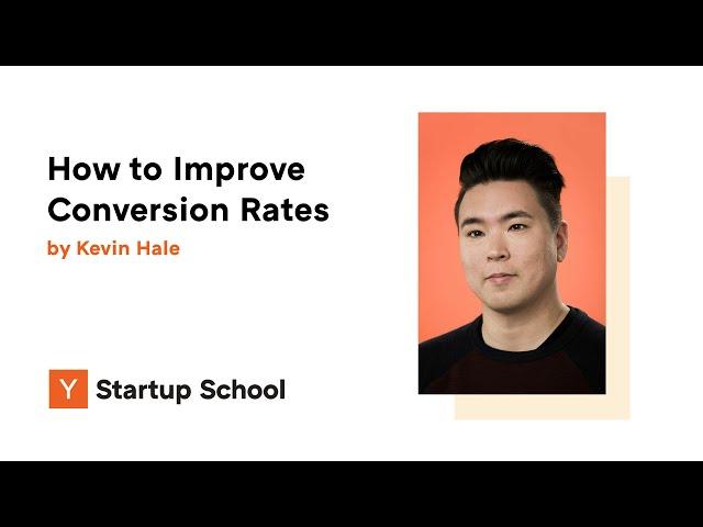 Kevin Hale - How to Improve Conversion Rates