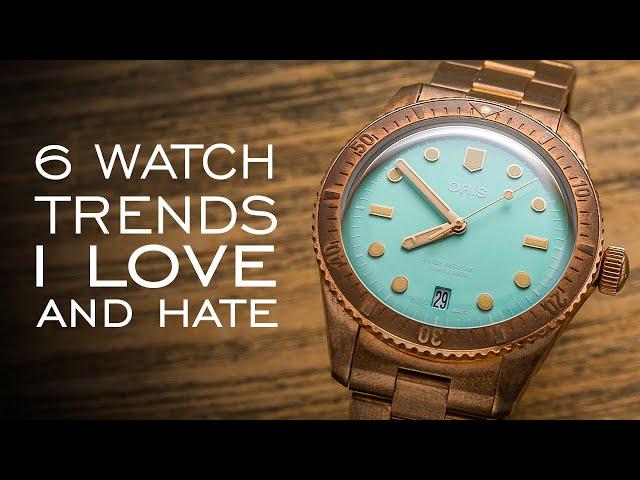 6 Watch Trends I Love and Hate