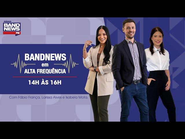 BandNews FM em Alta Frequência - 11/03/2025