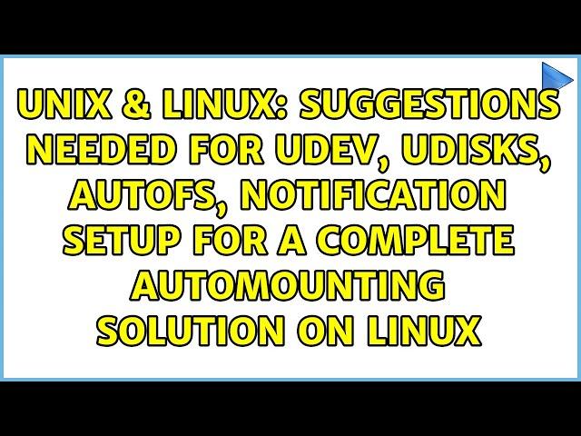 Suggestions needed for udev, udisks, autofs, notification setup for a complete automounting...