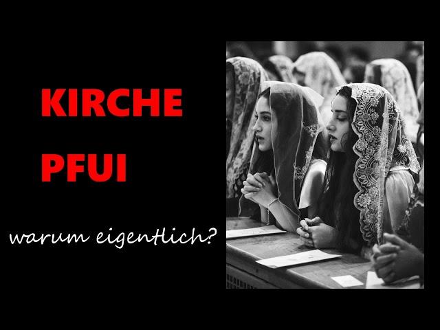 KIRCHE ? PFUI !!!   -- Warum eigentlich?