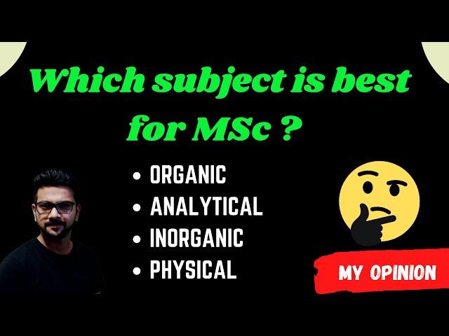 Which Subject is Best for MSc || Specialization in Chemistry || Organic | Inorganic | Physical