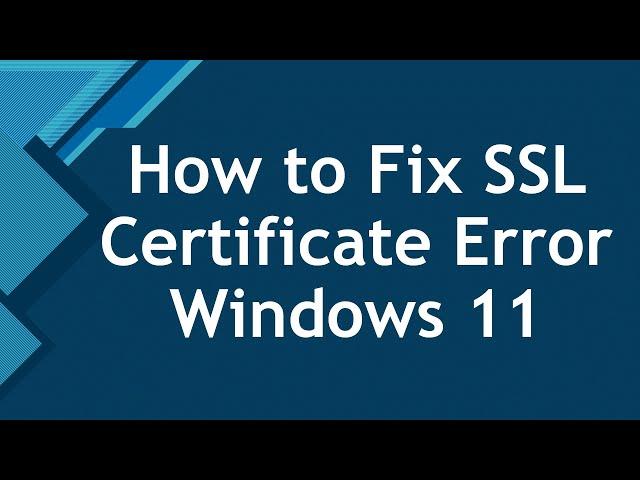 How to Fix SSL Certificate Error Windows 11