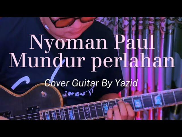 NYOMAN PAUL - MUNDUR PERLAHAN(LIRIK/KUNCI GITAR/COVER GITAR ) 2024