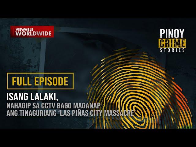 Lalaki, nahagip sa CCTV bago maganap ang masaker sa Las Piñas (Full Episode) | Pinoy Crime Stories