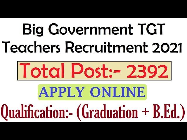 Total 2392  New Government TGT Teachers Recruitment 2021, Teacher Vacancy 2021, Apply Online