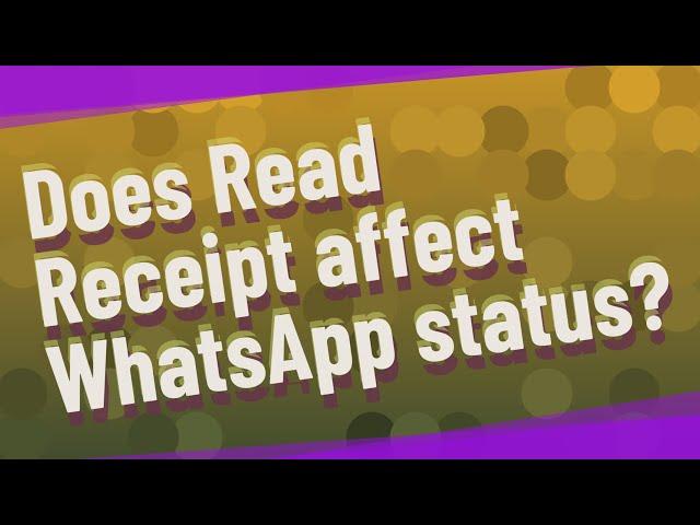Does Read Receipt affect WhatsApp status?