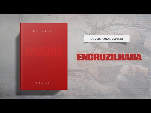 Meditações Jovem: 11 de Julho - ENCRUZILHADA | Amados