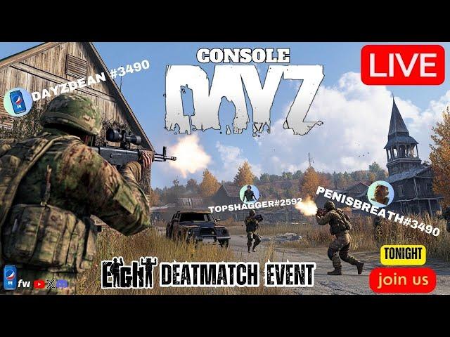 LIVE - DayZ ConsoleEIGHT THE SERVER EVENT DEATHMATCH! JOIN IN