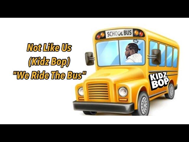 Not Like Us | "Kidz Bop" (Remix)  We Ride The Bus 