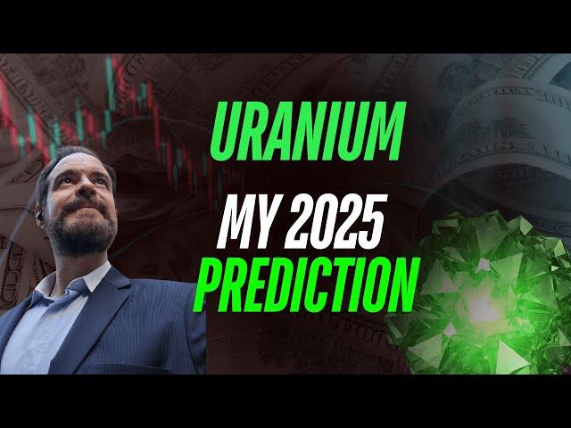 URANIUM - What Will Happen in 2025?