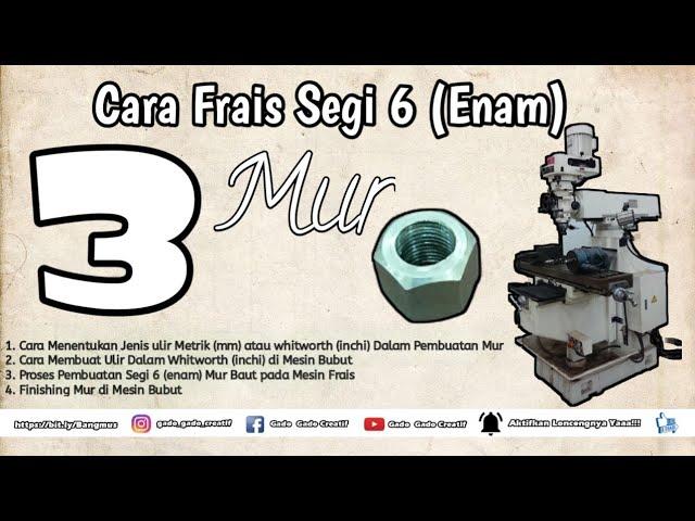 Step 3. Proses Pembuatan Segi 6 (enam) Mur Baut pada Mesin Frais