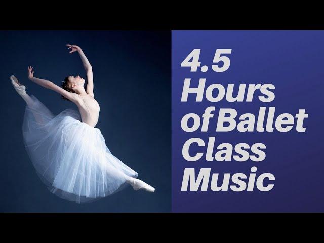 4.5 Hours of Ballet Class Music - Inspiring Beautiful Original Piano Music for Ballet Class