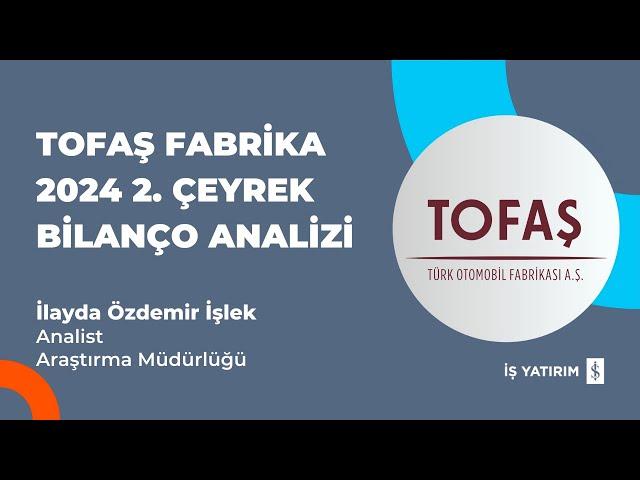 #TOASO TOFAŞ FABRİKA 2024 2. ÇEYREK BİLANÇO ANALİZİ - İLAYDA ÖZDEMİR İŞLEK