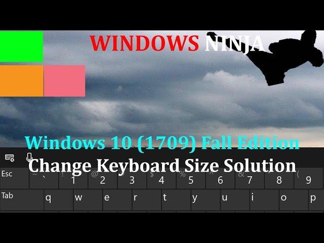 Windows 10 1709 Change Touch Keyboard Size Solution/Workaround