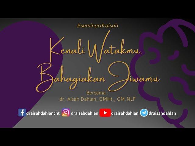 Kenali Watakmu, Bahagiakan Jiwamu - dr. Aisah Dahlan, CMHt., CM. NLP