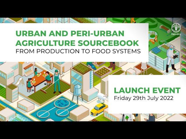 Launch Event of the FAO Urban and Peri-urban Agriculture Sourcebook- From production to food systems