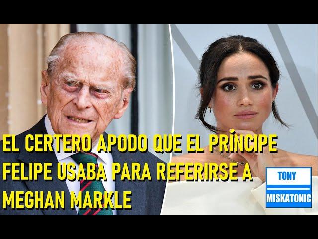 EL CRUEL (PERO CERTERO) APODO CREADO PARA MEGHAN MARKLE POR EL PRÍNCIPE FELIPE.