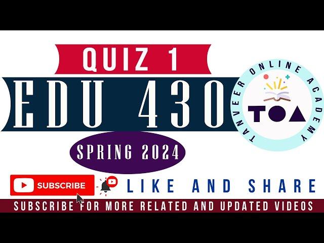 EDU430 Quiz No. 1 Spring 2024 Live Attempt by  Tanveer Online Academy  || EDU430 Quiz 1 Spring 2024