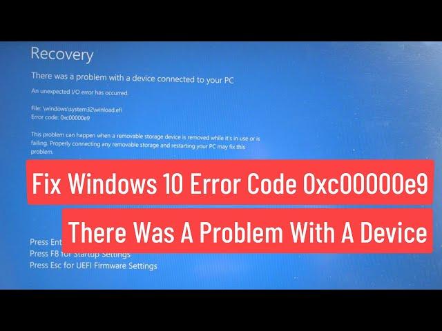 Fix Windows 10 Error Code 0xc00000e9 There was a problem with a device connected (Solved)