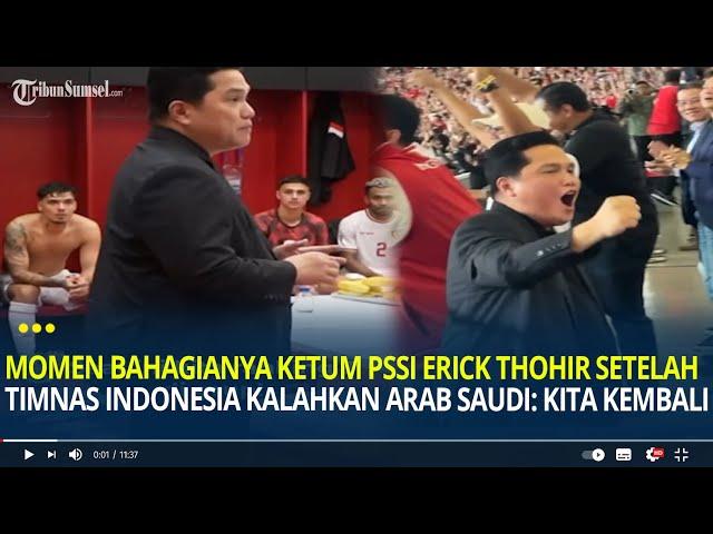 Momen Bahagianya Ketum PSSI Erick Thohir Setelah Timnas Indonesia Kalahkan Arab Saudi: Kita Kembali