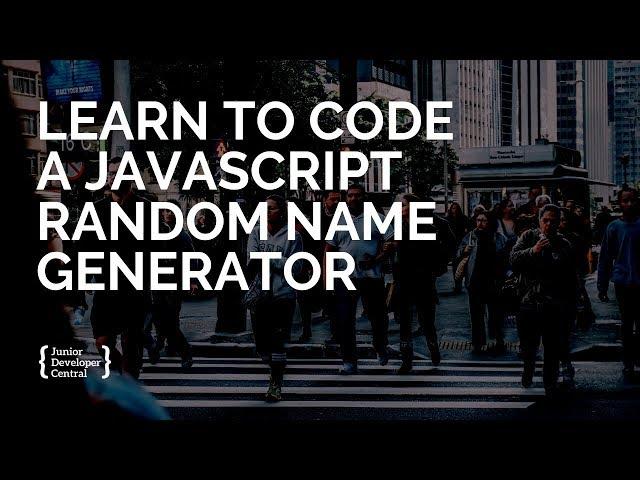 Learn to code a JavaScript Random Name Generator