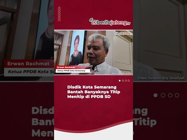 Dinas Pendidikan Kota Semarang Membantah Adanya Praktik Titip Menitip PPDB Tahun Ajaran 2024/2025