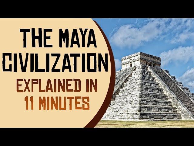 The Maya Civilization Explained in 11 Minutes