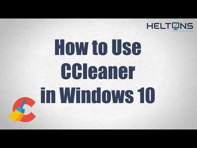 Need some help with CCleaner? How to Use CCleaner in Windows 10