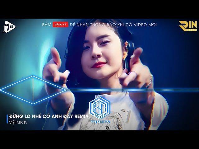 MẤT TRĂM NĂM ĐÔI MÌNH MỚI CHUNG THUYỀN REMIX HOT TIKTOK - ĐỪNG LO NHÉ CÓ ANH ĐÂY REMIX HOT TIKTOK