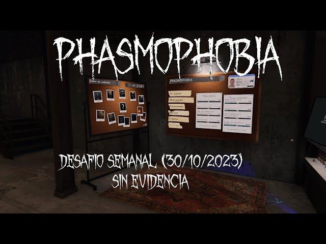 No Evidencia - Phasmophobia - Desafio semanal - 30-10-2023