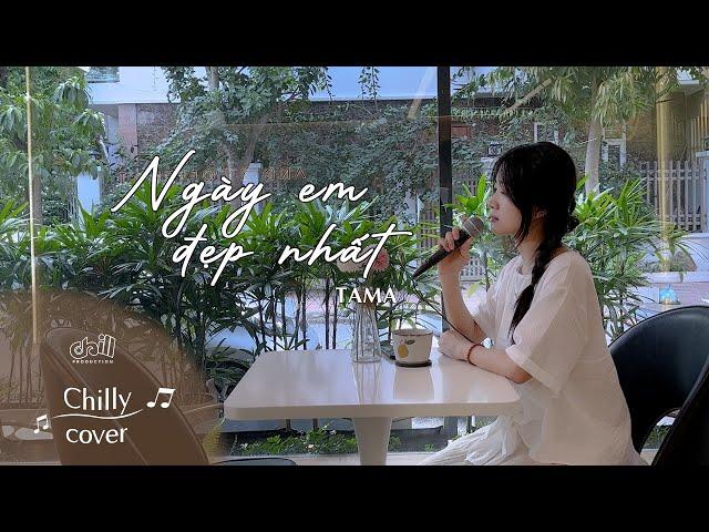 NGÀY EM ĐẸP NHẤT - TAMA (Chilly Cover | Piano Ver.)