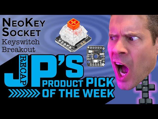 JP’s Product Pick of the Week Recap NeoKey Socket Keyswitch Breakout @adafruit @johnedgarpark