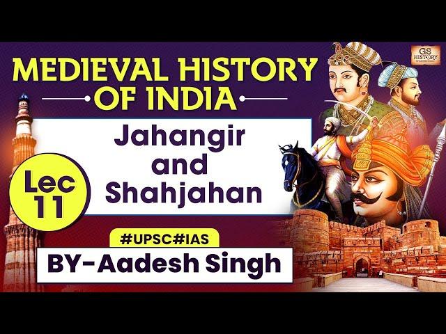 Jahangir and Shahjahan Medieval History of INDIA Series | Lec 11:Jahangir and Shahjahan  | UPSC GS