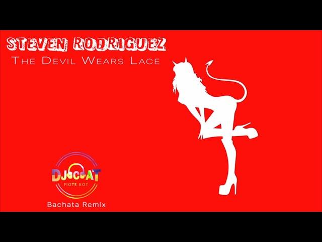 Steven Rodriguez - The Devil Wears Lace (DJ Cat Bachata Remix)