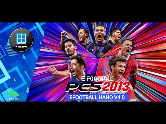 PES 2013 EFOOTBALL HANO V4.0 PATCH PC Winlator Android (Full Transfer) High Setting