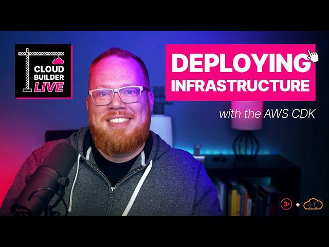 Cloud Builder Live - Deploying Infrastructure with the AWS Cloud Development Kit (CDK)